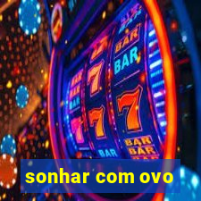 sonhar com ovo